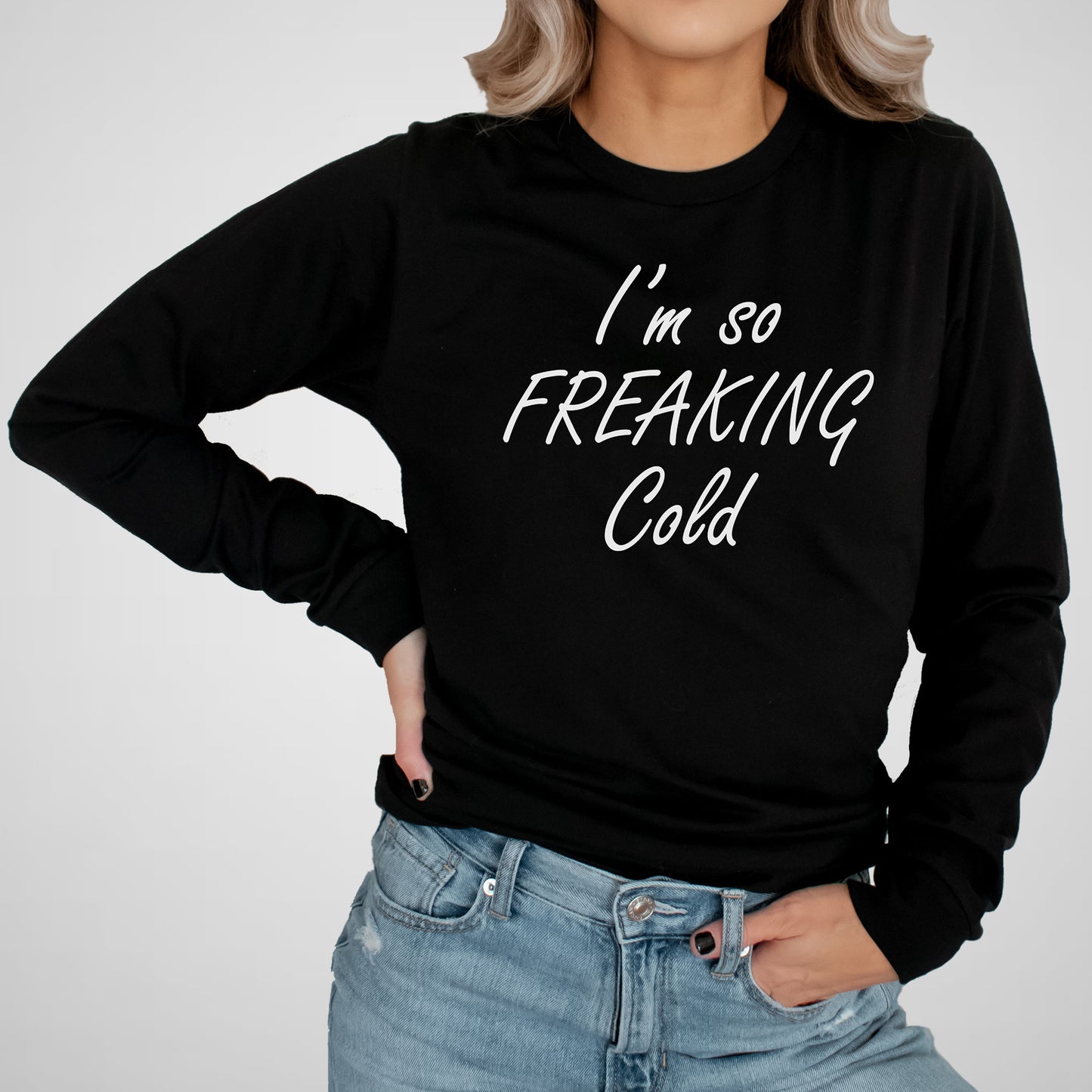 I'm So Freaking Cold - Adult Unisex Long Sleeve Tee